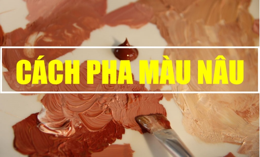 Cách pha màu nâu đơn giản, chuẩn xác màu bao đẹp như ý