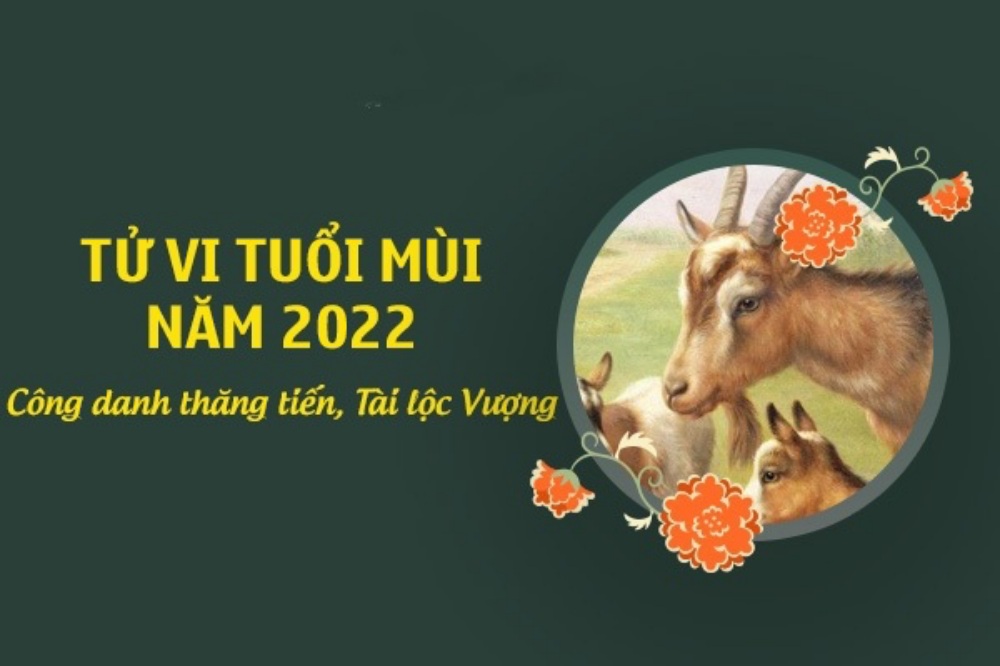 Tử vi Tuổi Mùi năm 2022 Công việc, tình duyên & sức khỏe