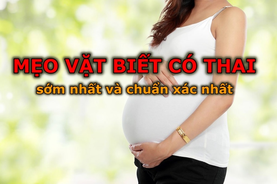 Mẹo vặt biết có thai sớm nhất và chuẩn xác nhất 2023