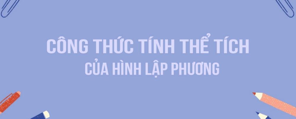 Thể tích lập phương tùy theo những nhân tố gì nhập công thức tính?
