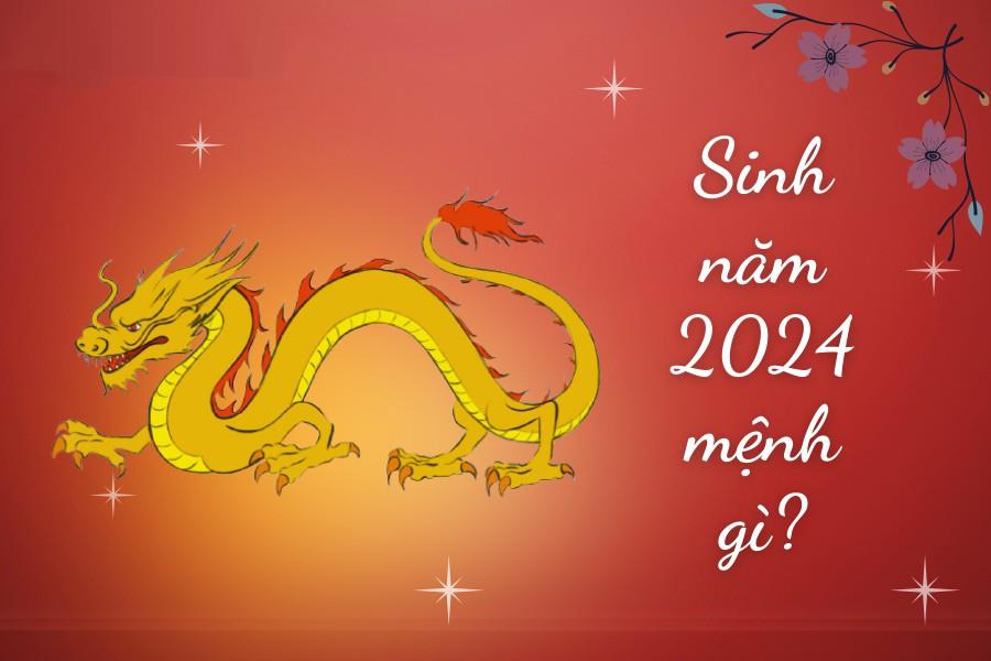 Năm 2024 là năm con gì mệnh gì Sinh con có tốt không