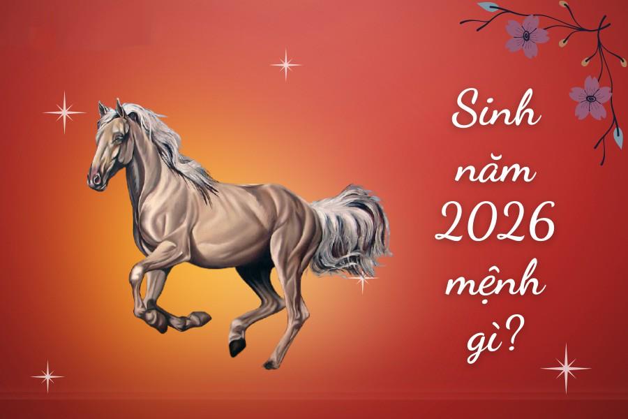 Sinh năm 2026 mệnh gì Tuổi Giáp Bính Ngọ tuổi nào Màu gì