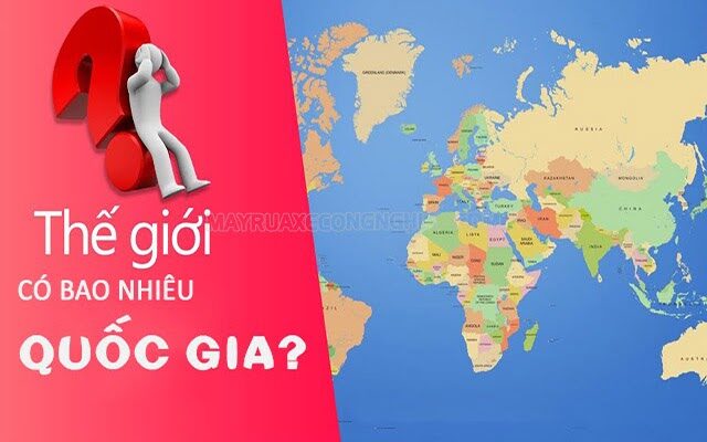 Năm 2022 Trên thế giới có bao nhiêu nước? bao nhiêu quốc gia?