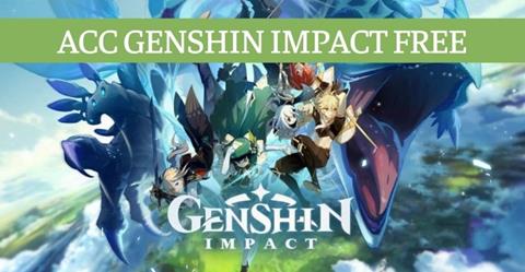 Tặng Acc Genshin Impact Free VIP Update Mới Nhất (03/2024)