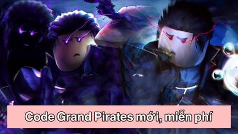 Code Grand Pirates Miễn Phí Mới Nhất (03/2024): Cách nhập code