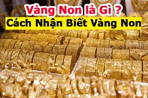 Vàng non là gì? Cách nhận biết Vàng Non đơn giản, dễ phân biệt