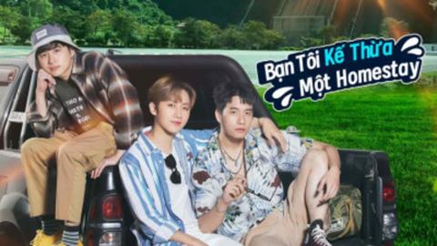 Xem Phim Bạn Tôi Kế Thừa Một Homestay 2025 (Trọn bộ 8/8 Tập)