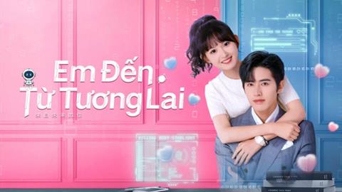 Xem Phim Em Đến Từ Tương Lai 2025 (Trọn bộ 24/24 Tập)