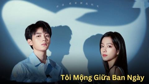Xem Phim Tôi Mộng Giữa Ban Ngày 2023 (Trọn bộ 30/30 Tập)