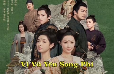 Xem Phim Vi Vũ Yến Song Phi 2025 (Trọn Bộ 37/37 TẬP, Full HD, Vietsub)