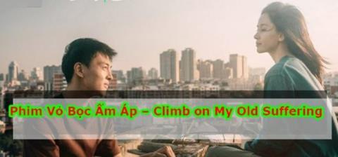 Xem Phim Vỏ Bốc Ấm Áp Trọn Bộ (Climb on My Old Suffering)
