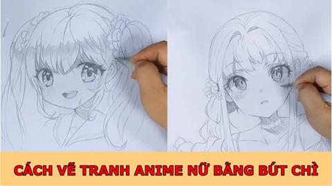 Cách vẽ tranh Anime nữ bằng bút chì đơn giản, ai cũng vẽ được!!!