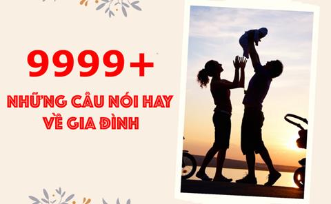 9999+ Những câu nói hay về gia đình ý nghĩa sâu sắc, đáng đọc