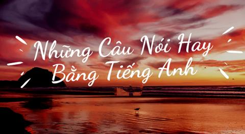 9999+ Những câu nói tiếng anh hay ngắn gọn truyền cảm hứng