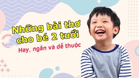 Tổng hợp những bài thơ cho bé 2 tuổi hay, dễ ghi nhớ nhất