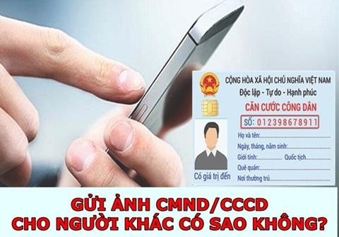 Gửi ảnh CMND/CCCD cho người khác có sao không? Biện pháp khắc phục hậu quả