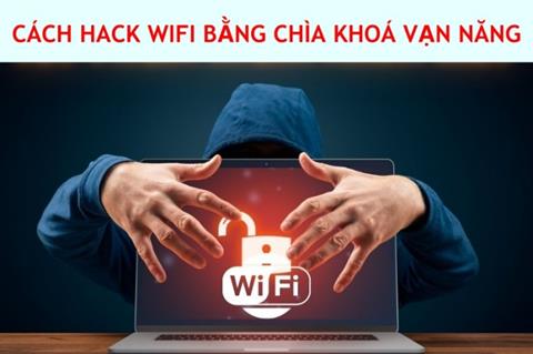 Cách hack mật khẩu Wifi bằng chìa khóa vạn năng thành công 100%