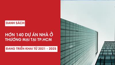 Danh sách 140 dự án nhà ở Thành phố Hồ Chí Minh giai đoạn 2021-2025
