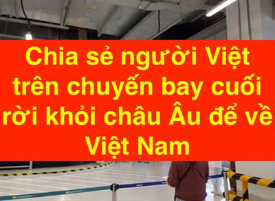 "Cảm ơn tổ quốc" dòng chia sẻ của một người việt trên chuyến bay cuối rời khỏi Châu Âu