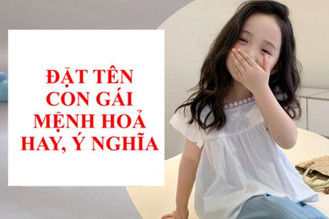 1001+ Tên con gái mệnh Hoả hay, ý nghĩa & hợp phong thuỷ