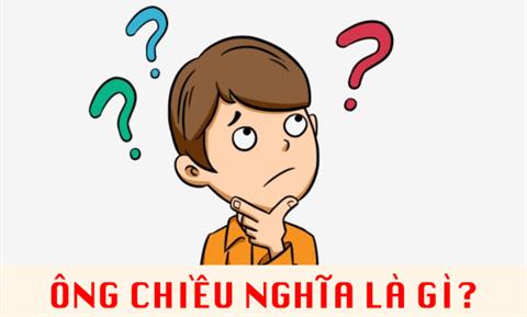 Ông chiều nghĩa là gì? Ông chiều trên TikTok nghĩa là gì?