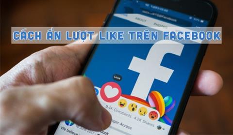 Cách ẩn like (tắt like) Facebook trên điện thoại & máy tính đơn giản