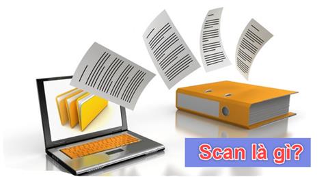 Scan là gì? Cách scan giấy tờ & các loại máy scan phổ biến 2024