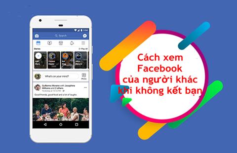 Cách xem Facebook của người khác khi không kết bạn đơn giản [2024]