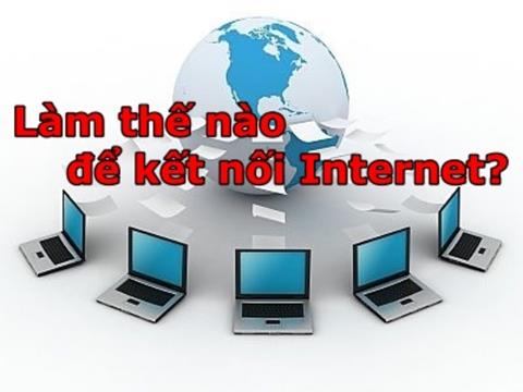 Làm thế nào để kết nối Internet nhanh nhất?