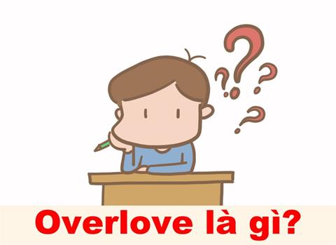 Overlove là gì? Ý nghĩa & cách sử dụng Overlove trong đời sống