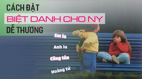 9999+ Biệt danh cho ny dễ thương, ngọt ngào & ấn tượng nhất