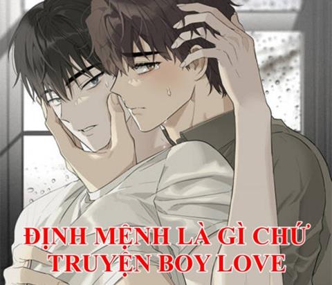 Định mệnh là gì? Truyện Định mệnh là gì chứ boy love trọn bộ