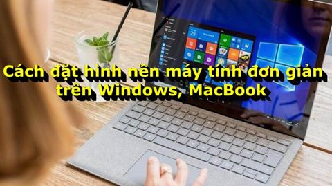 Cách đặt hình nền máy tính đơn giản trên Windows & MacBook 2024