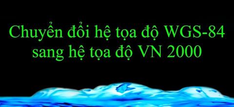 Cách chuyển hệ tọa độ wgs84 sang vn2000 đơn giản, chính xác 2024