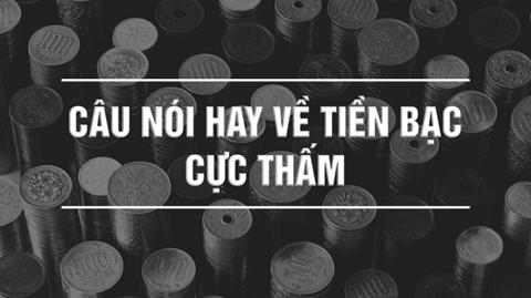 Những câu nói hay về tiền trong tình yêu & cuộc sống đáng suy ngẫm