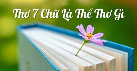 Thơ 7 chữ là thể thơ gì? Hướng dẫn cách làm thơ 7 chữ hay