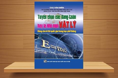 TẢI Sách Tuyển Chọn Các Dạng Toán Hay Lạ Khó Môn Vật Lý Chu Văn Biên PDF