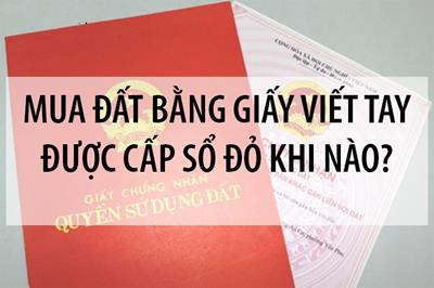 Thủ tục cấp sổ đỏ khi mua bán nhà đất bằng giấy tờ viết tay (Đúng chuẩn 2024)