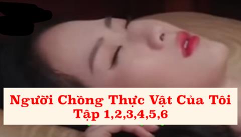 Xem Phim Người Chồng Thực Vật Của Tôi (Trọn Bộ Tập 1,2,3,4,5,6)