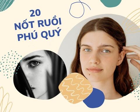 20 nốt ruồi phú quý của nam và nữ theo nhân tướng học