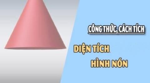 Công thức Diện tích hình Nón & Cách tính đơn giản, chính xác