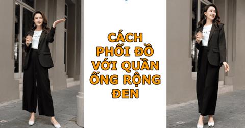 Phối đồ với quần ống rộng đen đẹp nhất, chuẩn stylist