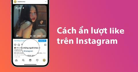 Cách ẩn lượt like trên Instagram đơn giản, nhanh chóng