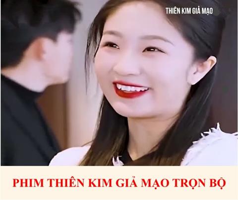 Xem phim Thiên Kim Giả Mạo Full thuyết minh Vietsub (Trọn Bộ 2023)