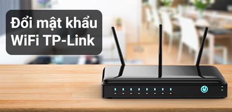 Cách đổi mật khẩu wifi TP-link đơn giản và hiệu quả