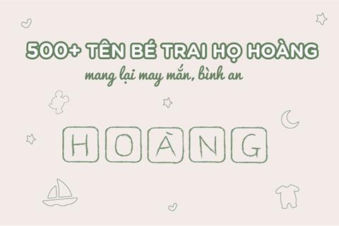 Đặt Tên Con Trai 2024 họ Hoàng: Ý nghĩa hay & Hợp bố mẹ