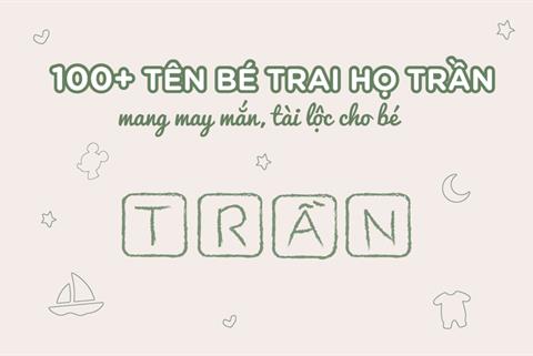 Đặt Tên Con Trai 2024 họ Trần: Ý nghĩa hay & Hợp bố mẹ