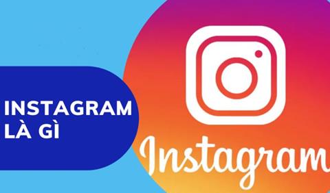 Instagram là gì? Cách đăng ký tài khoản và sử dụng Instagram