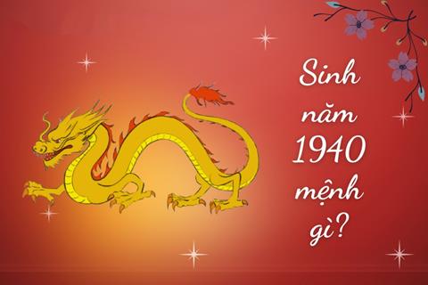 Sinh năm 1940 Mệnh gì? Tuổi Canh Thìn Hợp tuổi nào & Màu gì?