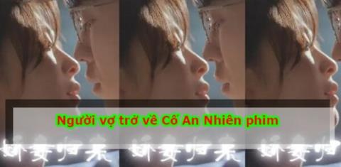 Xem Phim Người Vợ Trở Về (Cố An Nhiên, Tư Yến) Vietsub Thuyết minh 2023